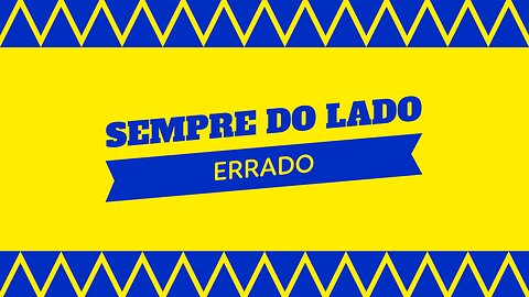 SEMPRE DO LADO ERRADO...
