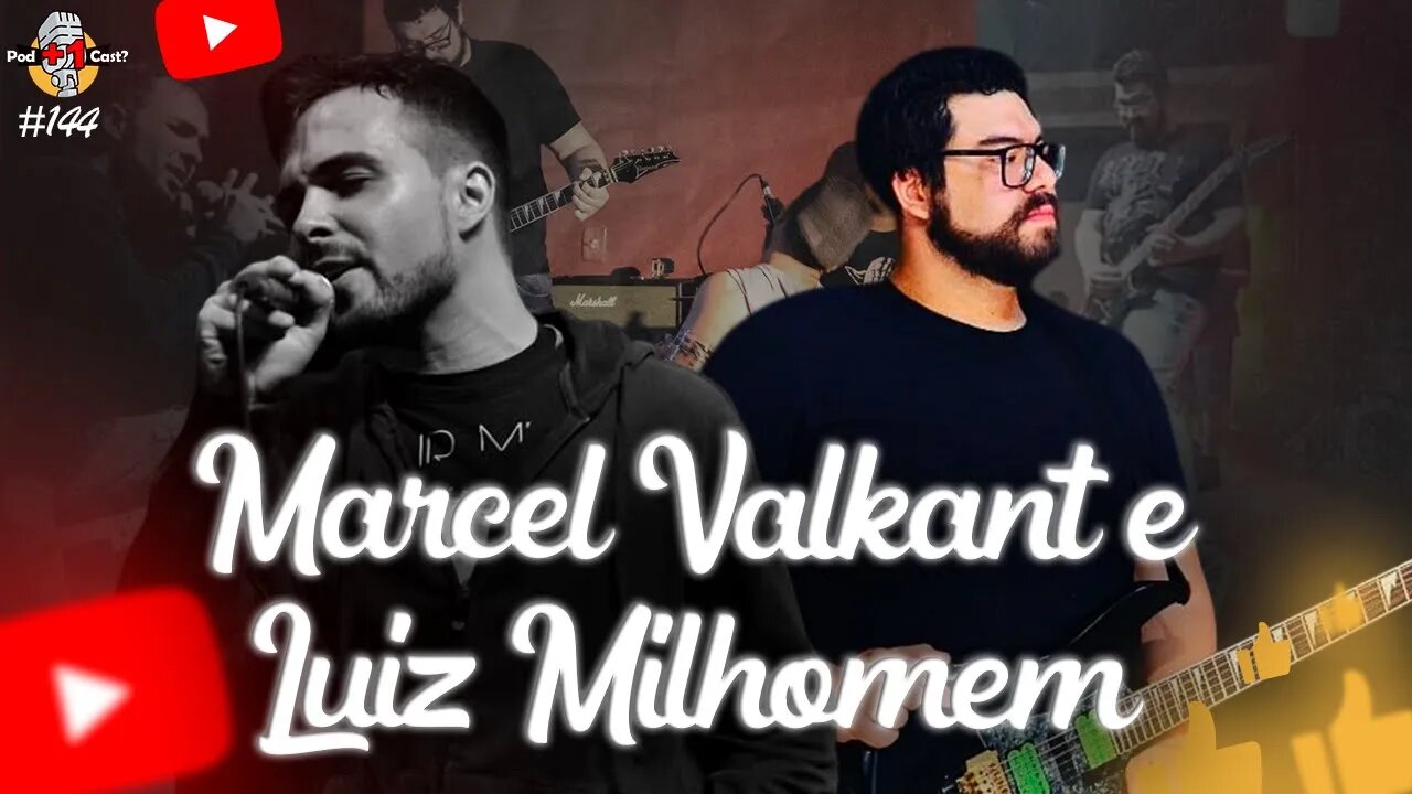 MARCEL VALKANT E LUIZ MILHOMEM | POD +1 CAST? | EP #144