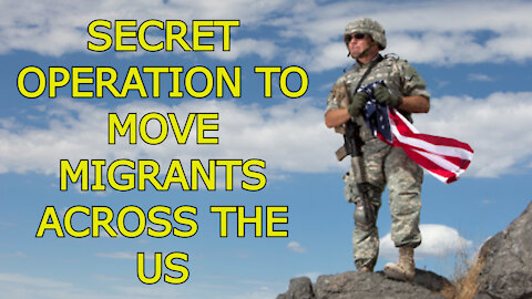 SECRET OPERATION TO MOVE MIGRANTS ACROSS THE US