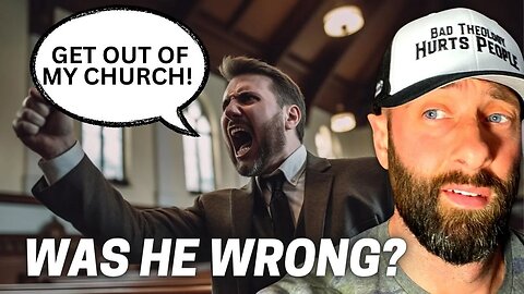 IS THIS PASTOR WRONG for kicking this man out of church?