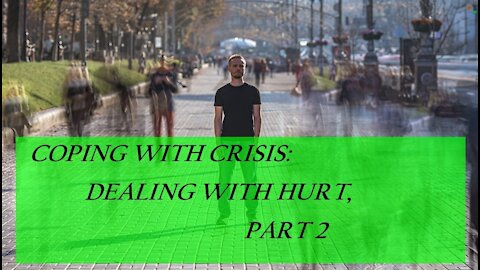 Coping with Crisis: Dealing with hurt - Part 2