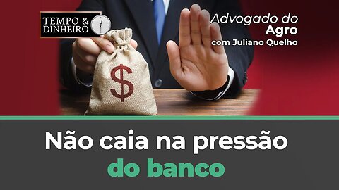 Não caia na pressão do banco: faça seu alongamento da dívida rural