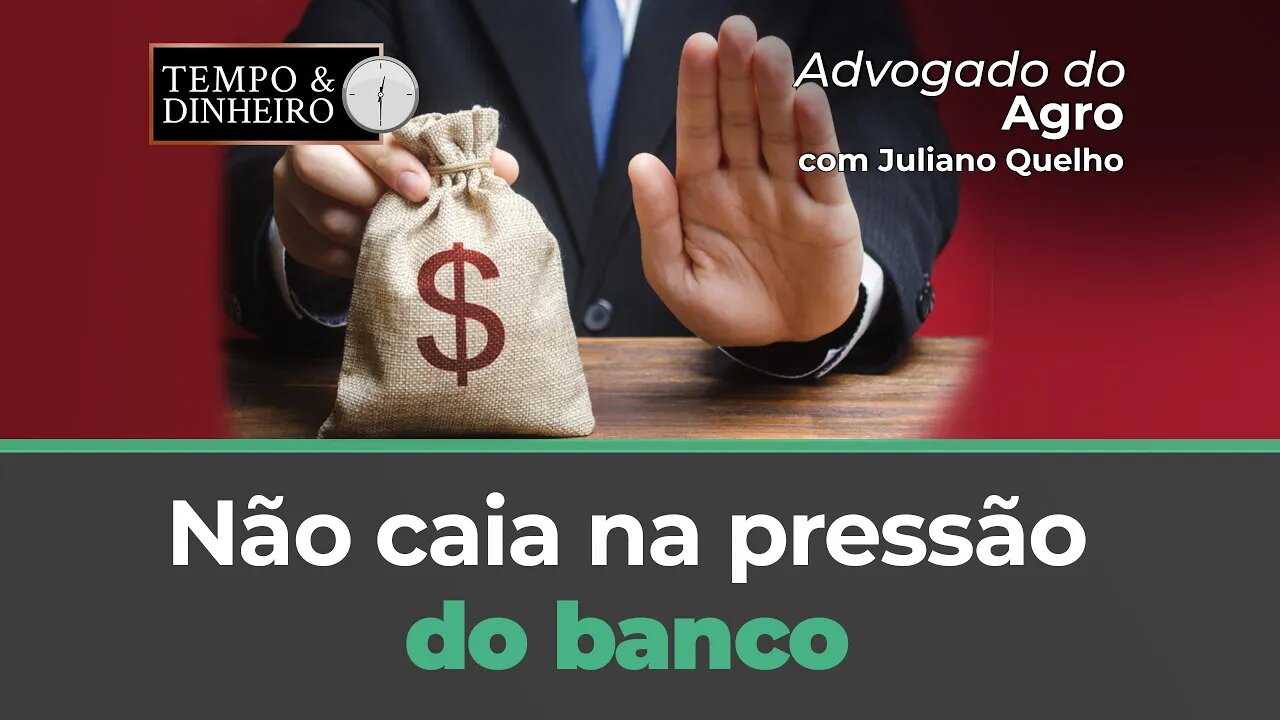 Não caia na pressão do banco: faça seu alongamento da dívida rural
