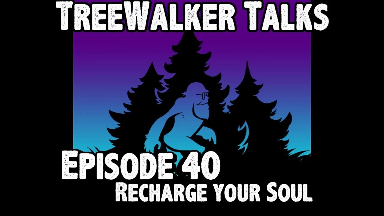 TreeWalker Talks Episode 40: Recharge Your Soul