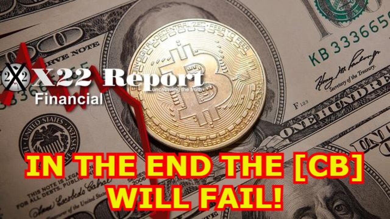 X22 REPORT SHOCKING TRUMP NEWS: IN THE END THE [CB] WILL FAIL!