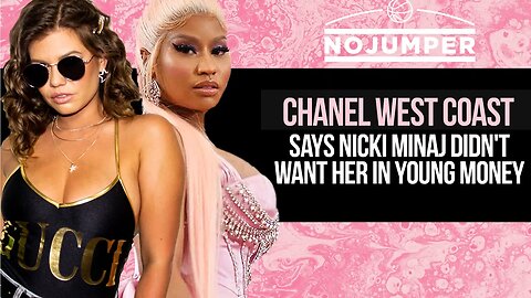 Chanel West Coast Say Nicki Minaj Didn't Want Her in Young Money