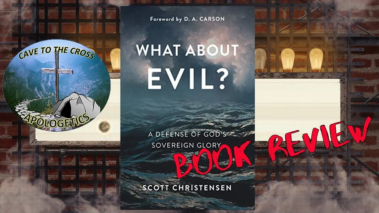 Book Review - What About Evil? - A Defense of God's Sovereign Glory by Scott Christensen