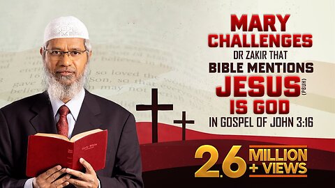 Mary Challenges Dr Zakir that Bible mentions Jesus (pbuh) is God in Gospel of John 3:16