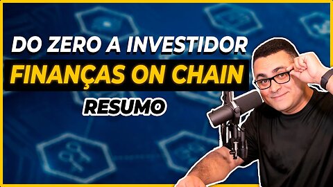 Do 0 a Investidor (Finanças On Chain) Resumo da Playlist.