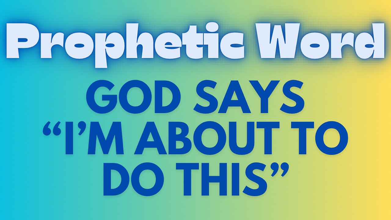 Prophetic Word - I’m about to do This