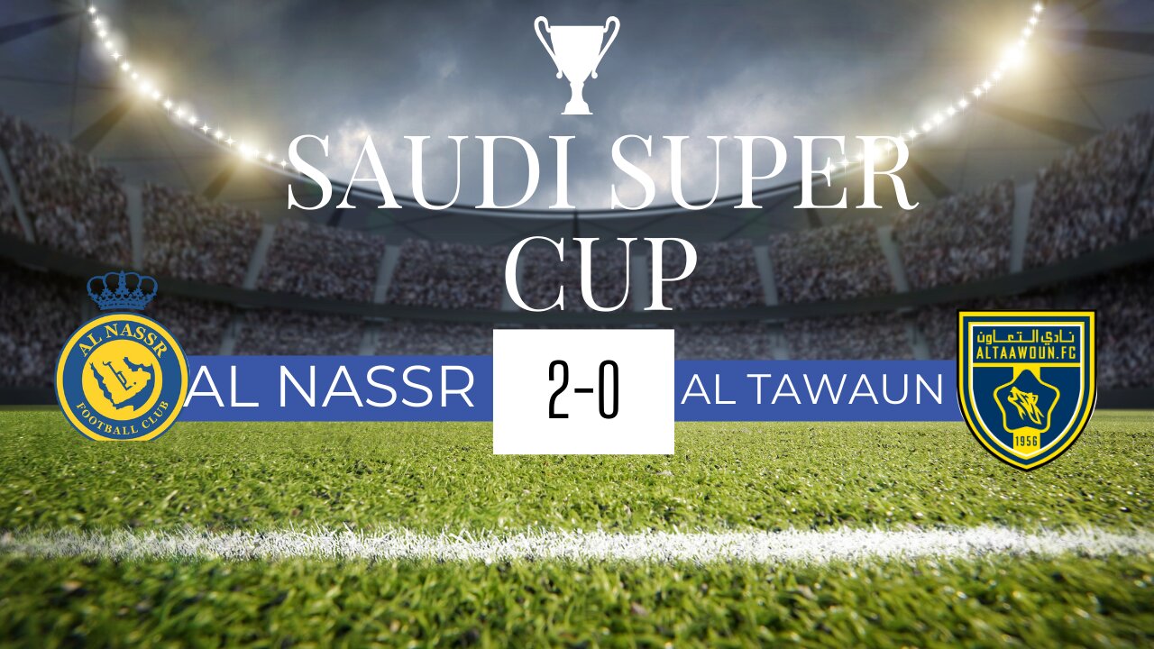 AL NASSR VS TAAWOAN SAUDI SUPER CUP 2-0