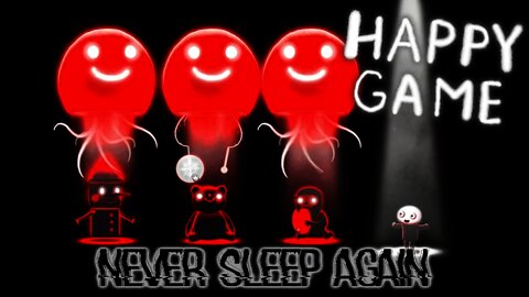 Happy Game - Never Sleep Again