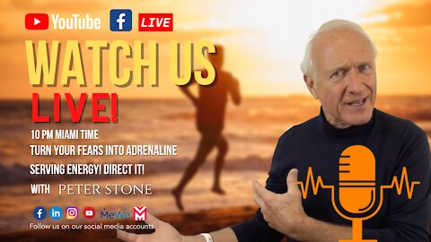 Turn your Fears into Useful Adrenaline Serving Energy! Direct it!