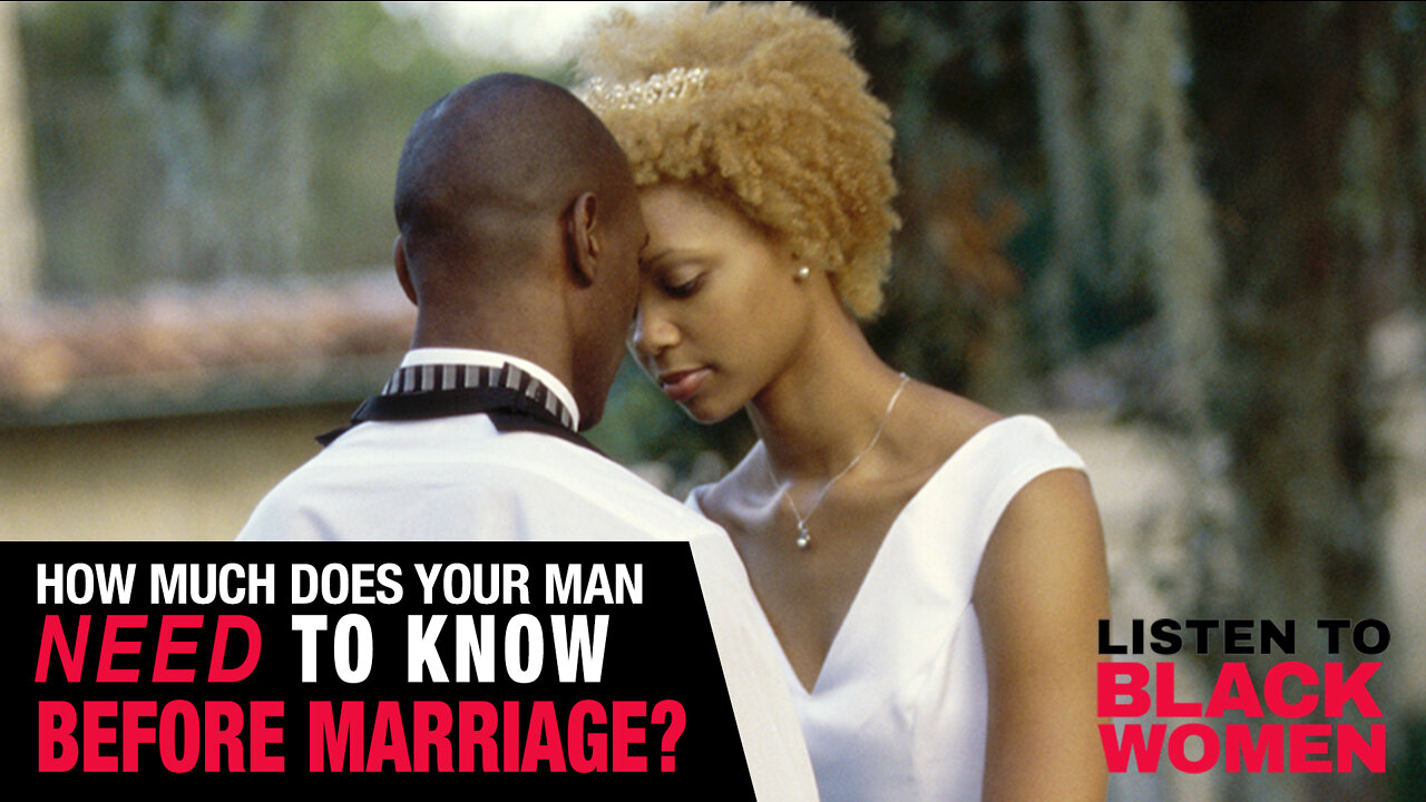 How Much Does Your Man Need To Know Before Marriage? | Listen To Black Women