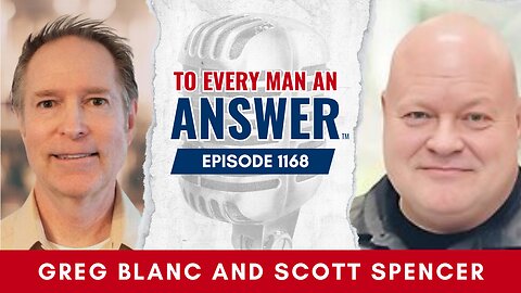 Episode 1168 - Pastor Greg Blanc and Pastor Scott Spencer on To Every Man An Answer