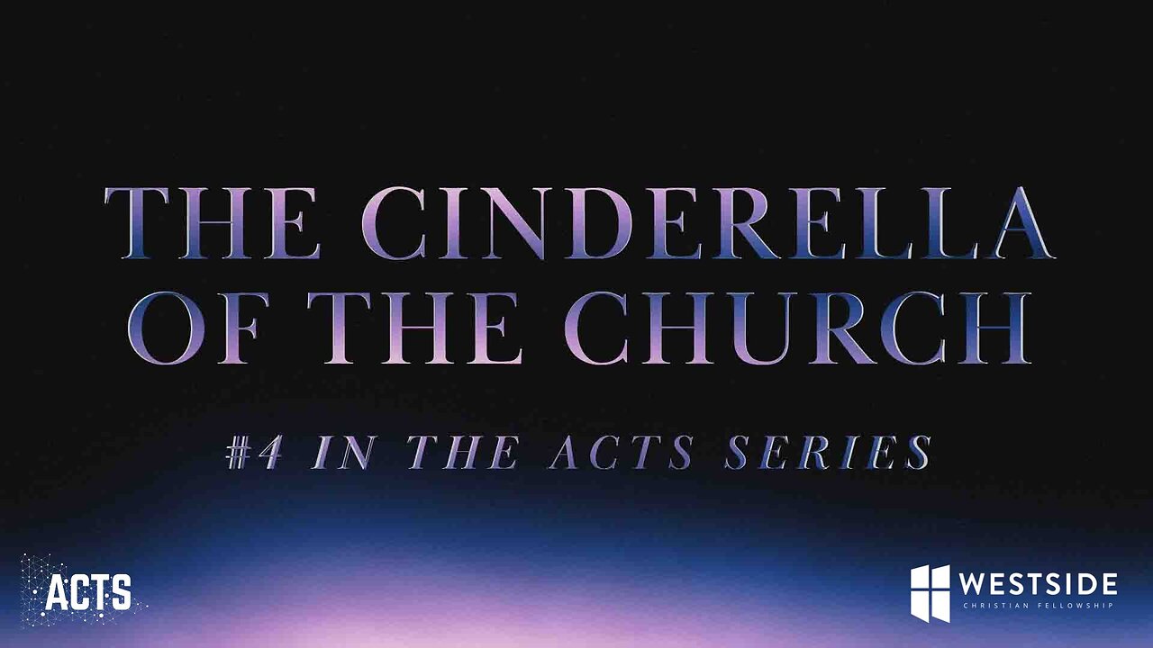 The Cinderella of the Church (#4 in the Acts Series) 11:00am October 6, 2024