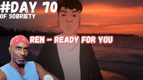 Day 70 Sobriety: Discovering Bliss with Ren's 'Ready For You' | A New Chapter @RenMakesMusic