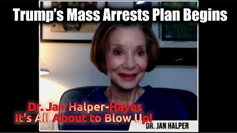 Dr. Jan Halper-Hayes Update - Trump Mass Arrests Plan Begins > It's All About to Blow Up!