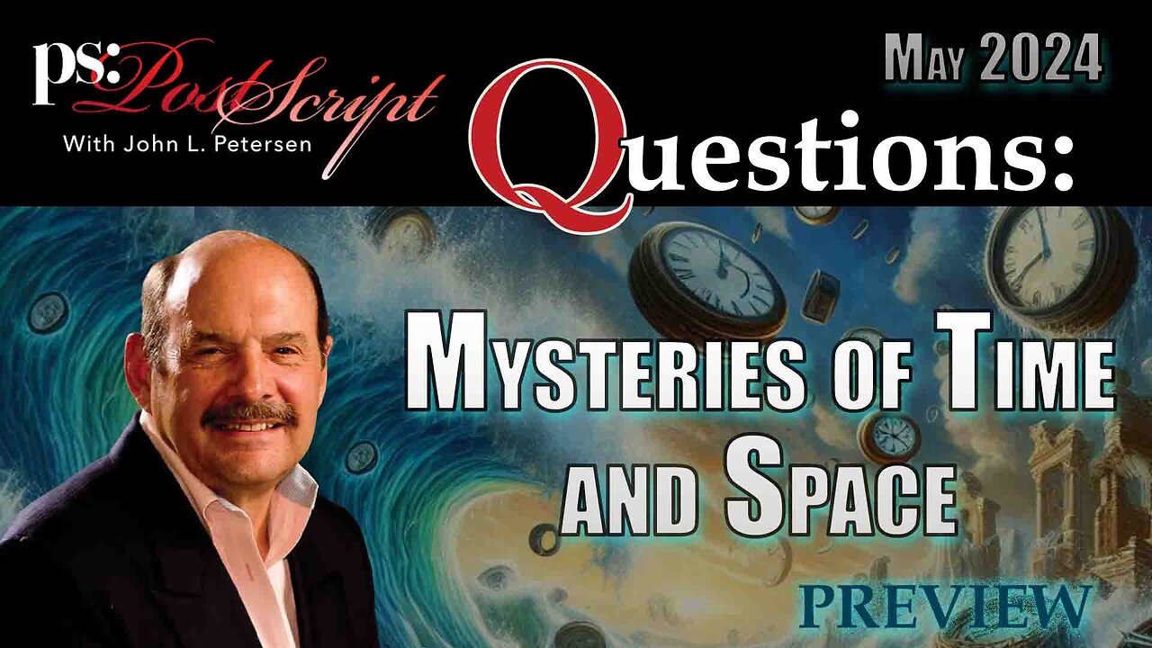 The Mysteries of Time, Space, and the Human Experience - PostScript Questions with John L. Petersen