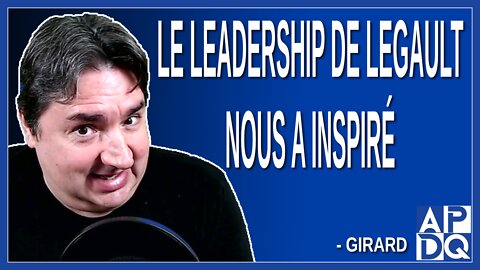 Le leadership de Legault nous a inspiré. Dit Girard