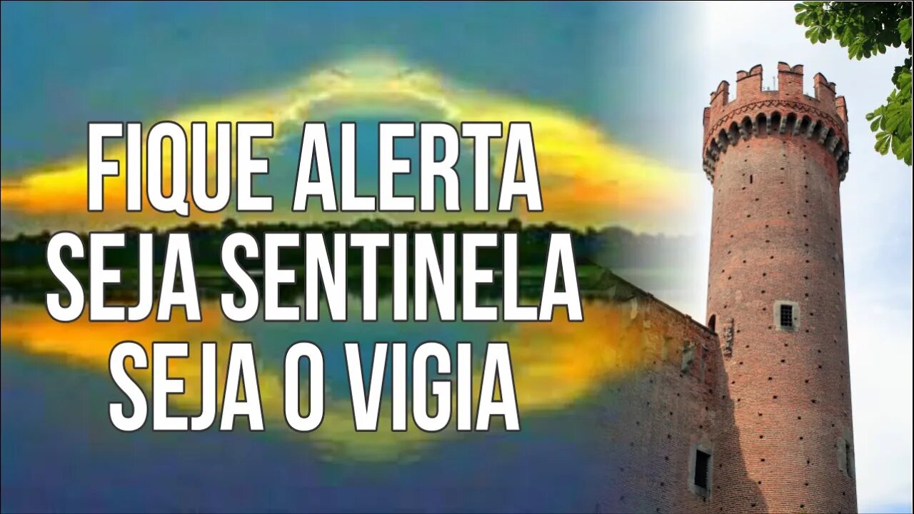 FIQUE ALERTA - SEJA SENTINELA - SEJA O VIGIA