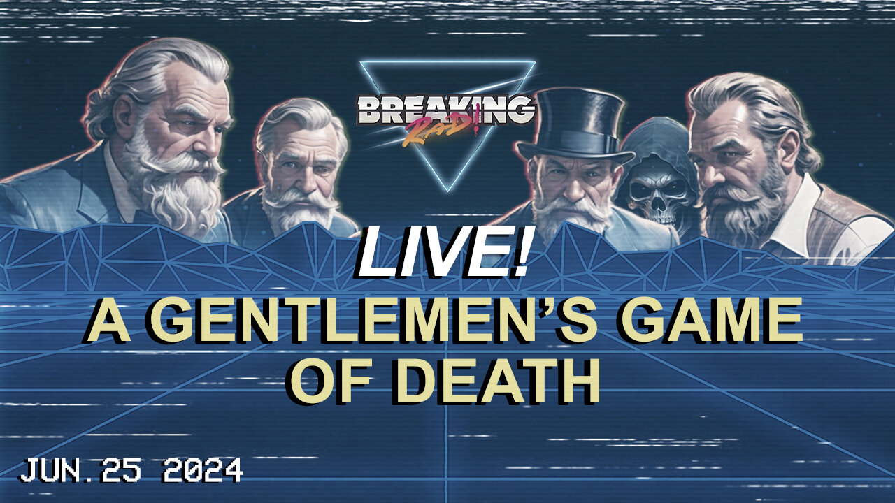 Breaking Rad LIVE! 06.25.24 - A Gentlemen's Game of Death