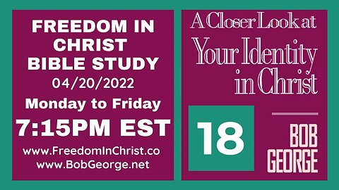 A Closer Look At Your Identity In Christ P18 by BobGeorge.net | Freedom In Christ Bible Study