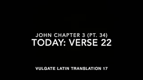 John Ch 3 Part 34 Verse 22 (Vulgate 17)