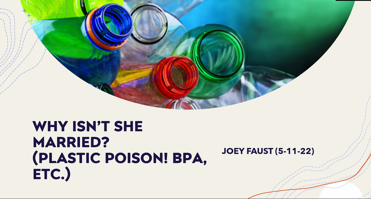 Why Isn't She Married? (Plastic Poison! BPA, Etc.)