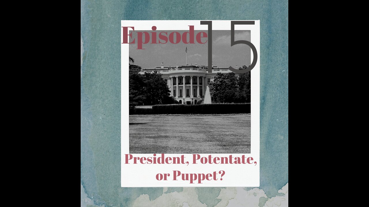E15: President, Potentate, or Puppet?