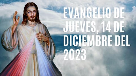 Evangelio de hoy Jueves, 14 de Diciembre del 2023.