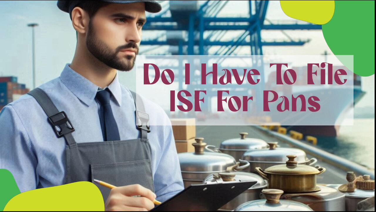 Understanding ISF Requirements for Pans: Do You Need to File?