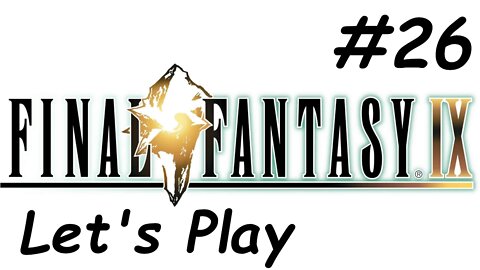 Let's Play Final Fantasy 9 - Part 26