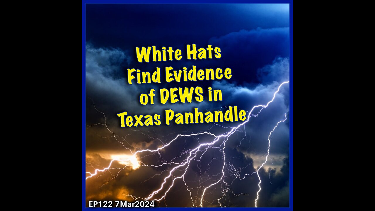 EP122: White Hats Find Evidence of DEWs in Texas Pandhandle