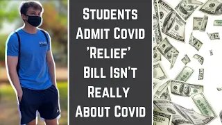 Students Admit Covid 'Relief' Bill Isn't Really About Covid