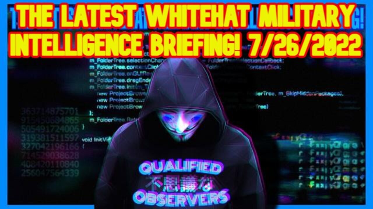 THE LATEST WHITEHAT MILITARY INTELLIGENCE BRIEFING! 7/26/2022