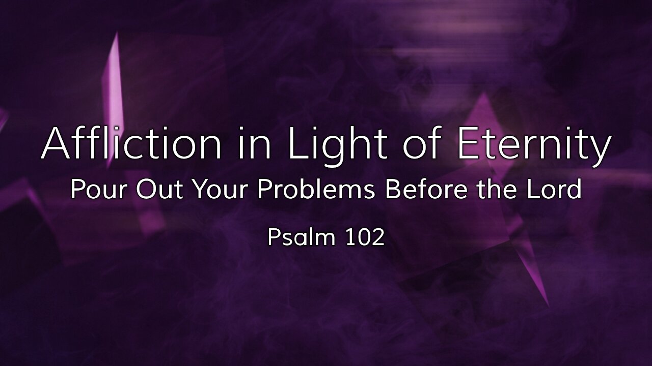 Nov. 28, 2021 - Sunday PM Service - Affliction in Light of Eternity (Ps. 102)
