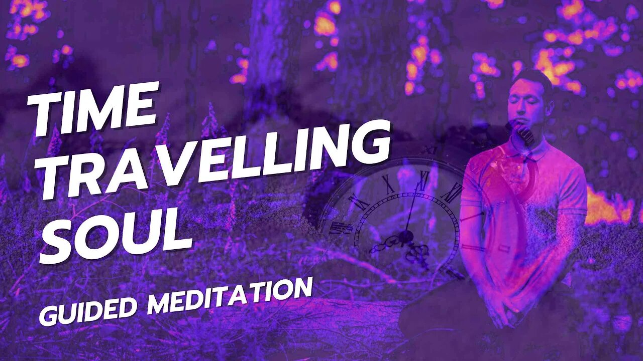 Time Travelling Soul Guided Meditation