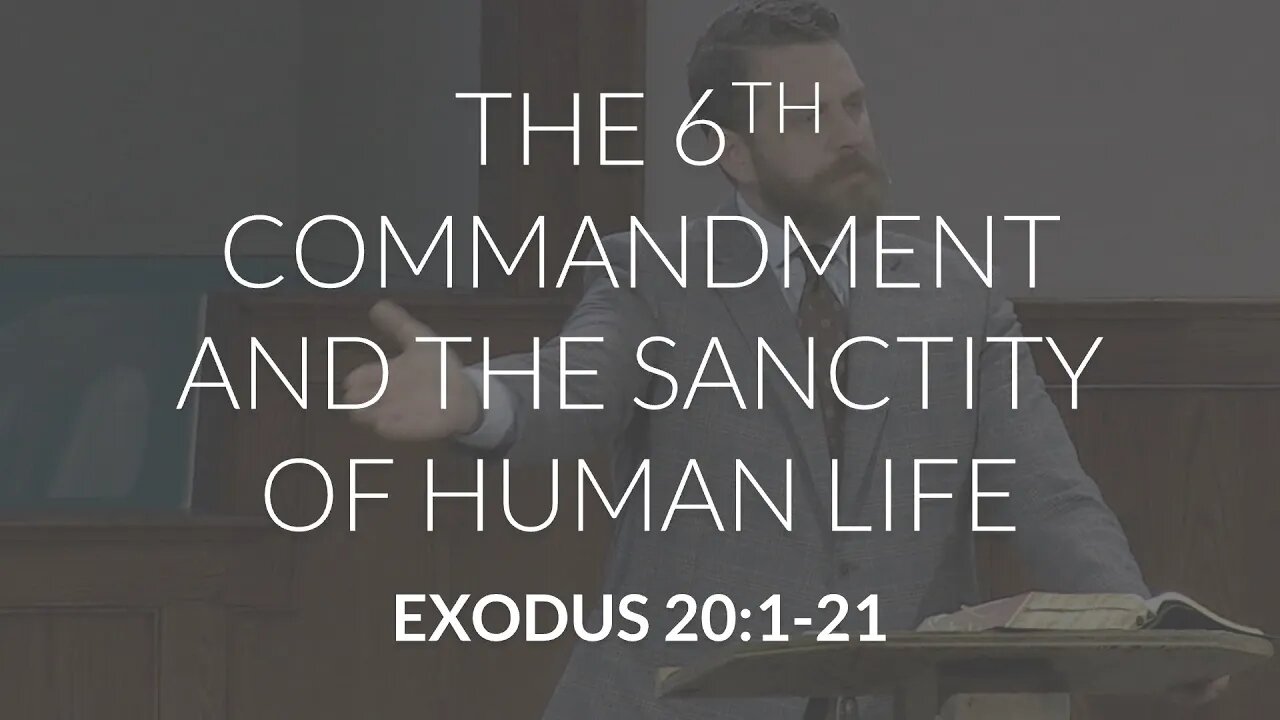 The 6th Commandment and the Sanctity of Human Life (Exodus 20:1-21)