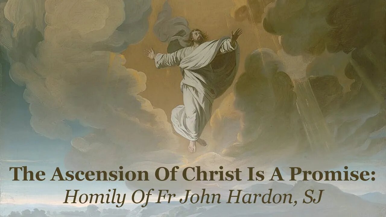 The Ascension Of Christ Is A Promise: Homily Of Fr John Hardon, SJ