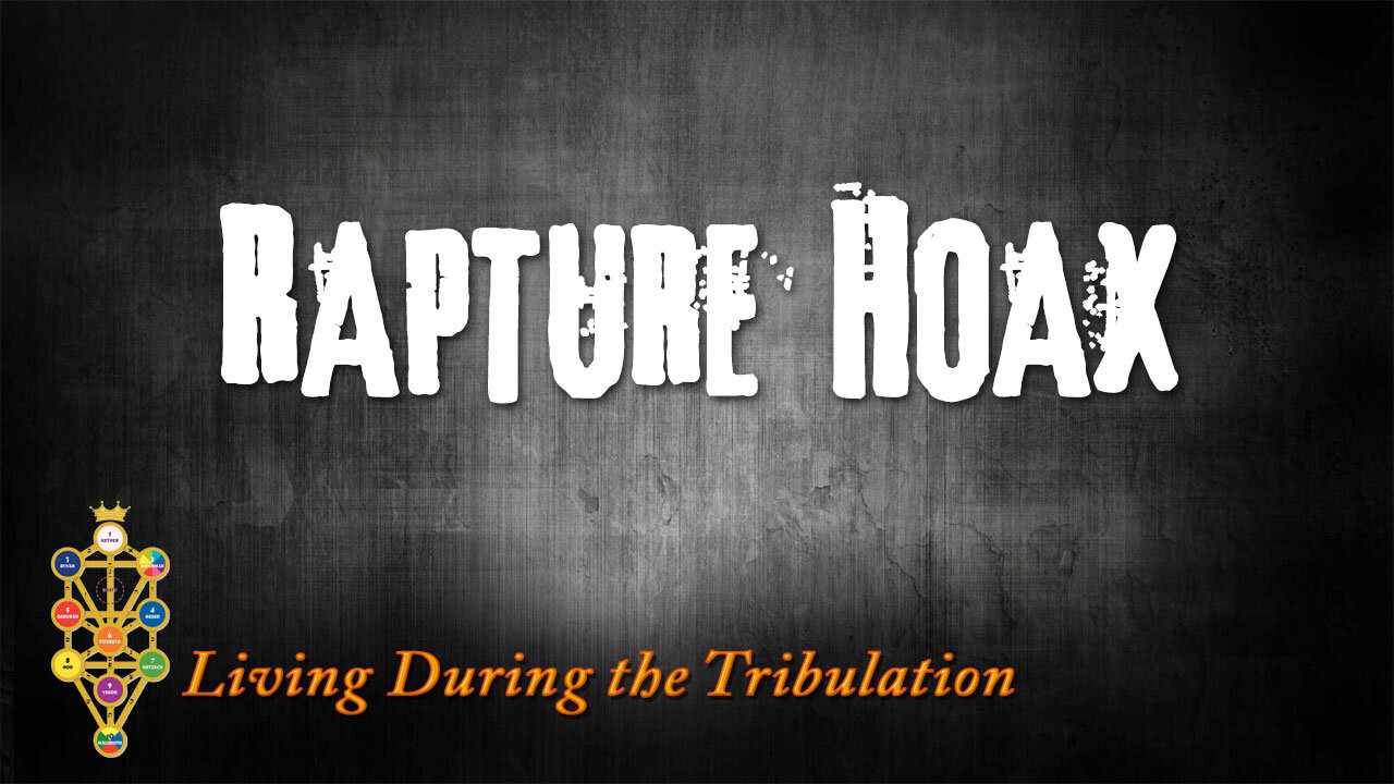 Living During the Tribulation Part 4: The Rapture Hoax