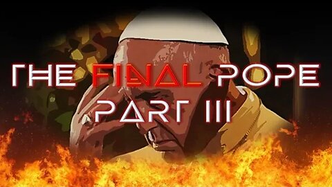 FRANCIS IS THE FINAL POPE | THE BEAST OUT OF THE SEA | PART 3