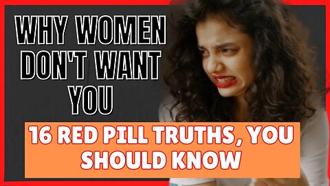 Why Women don't want you | 16 RED PILL TRUTHS FOR MEN & WOMEN