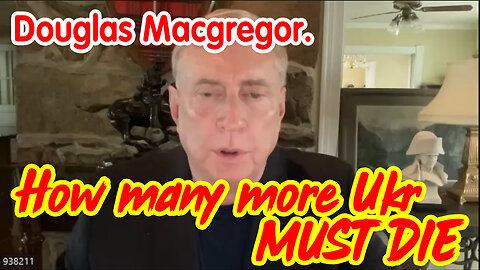 Douglas Macgregor HUGE - How Many More Ukrainians Must Die