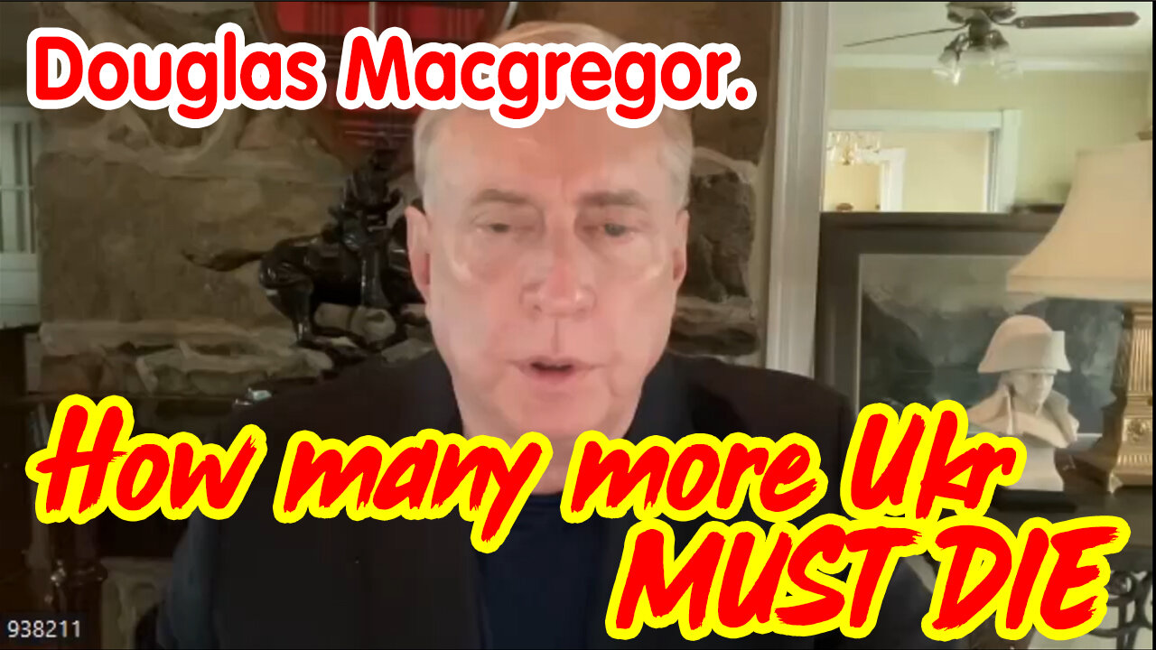 Douglas Macgregor HUGE - How Many More Ukrainians Must Die