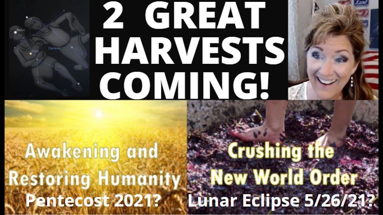 2 GREAT HARVESTS! PENTECOST 5/23/21, LUNAR ECLIPSE 5/26/21 5-2-21