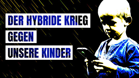 Der hybride Krieg gegen unsere Kinder