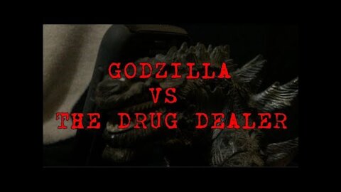 Godzilla Vs The Drug Dealer