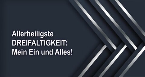 Allerheiligste DREIFALTIGKEIT: Mein Ein und Alles!