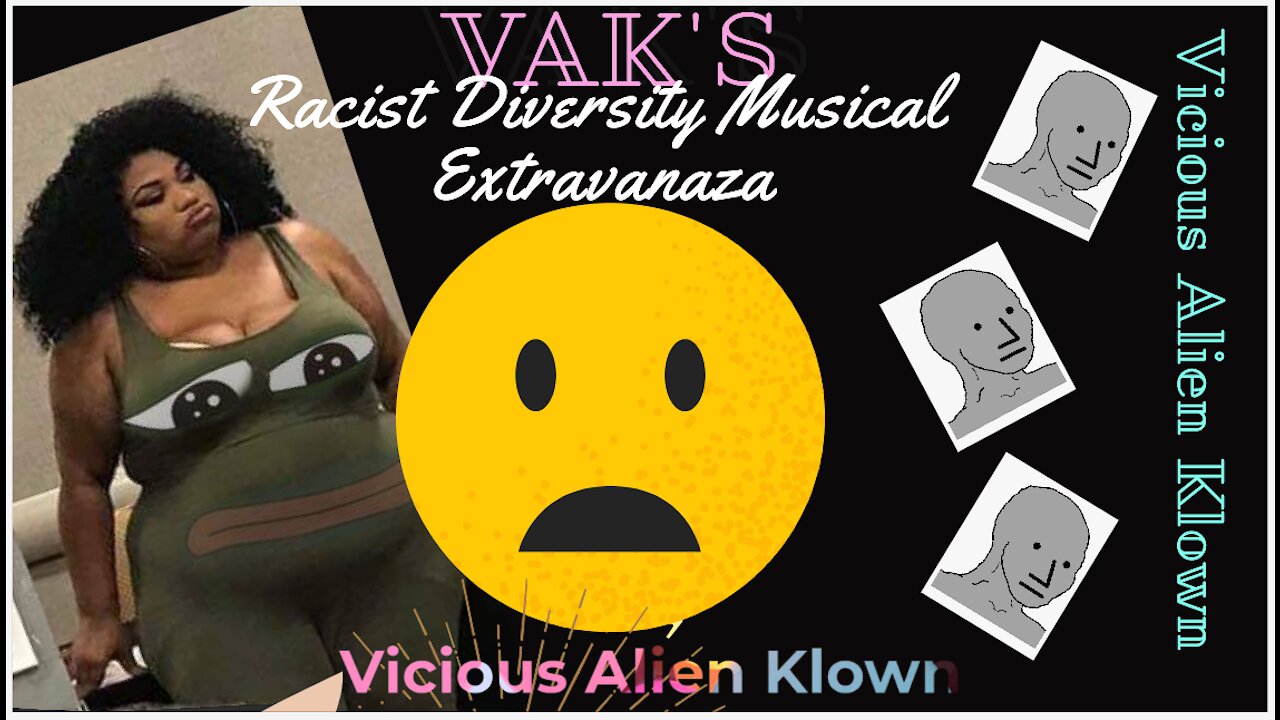 VAKs Racist Diversity Musical extravaganza!